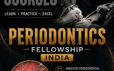 Periodontics Fellowship in India Advance Your Clinical Skills and Expertise